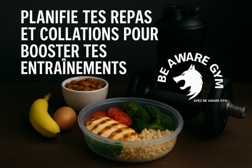Planifie tes repas et collations pour booster tes entraînements avec Be Aware Gym